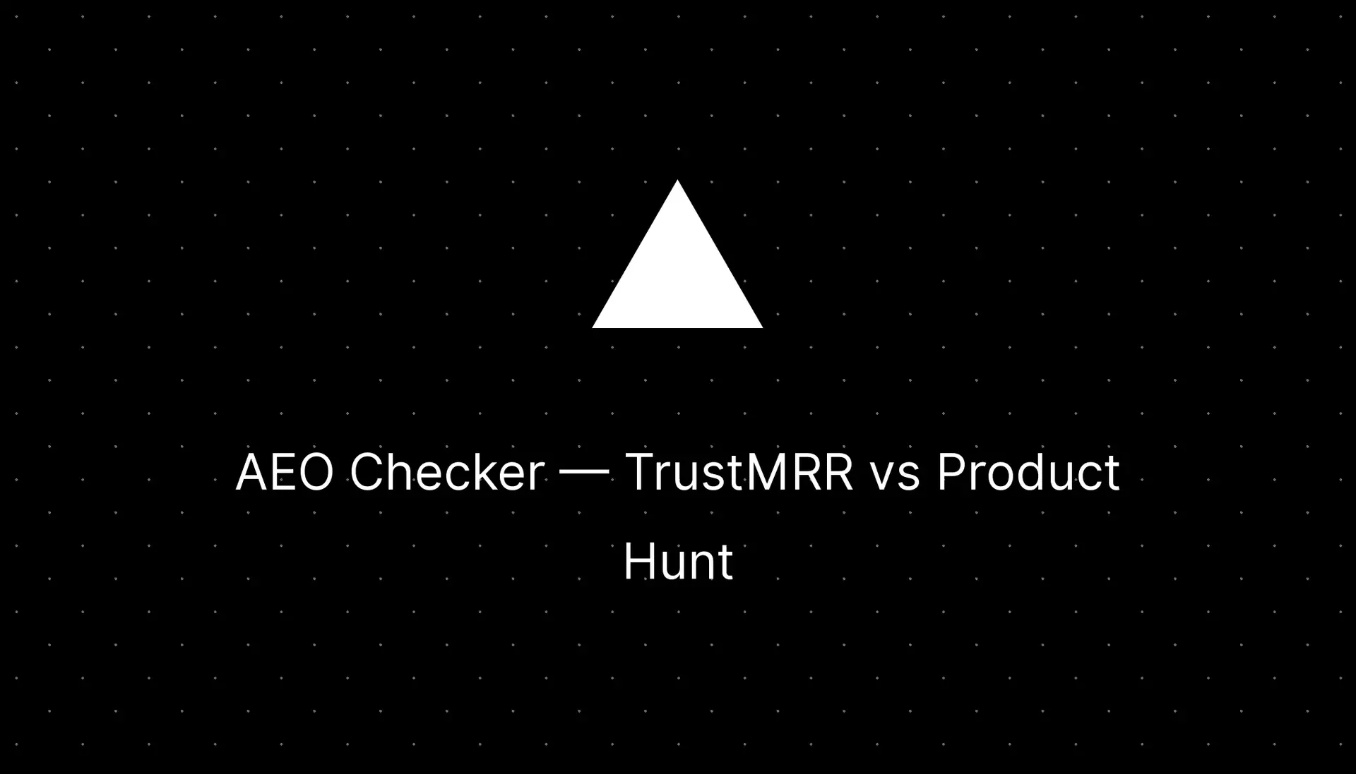 AEO Checker Review: TrustMRR vs Product Hunt — Which Platform Gets You More Traction?