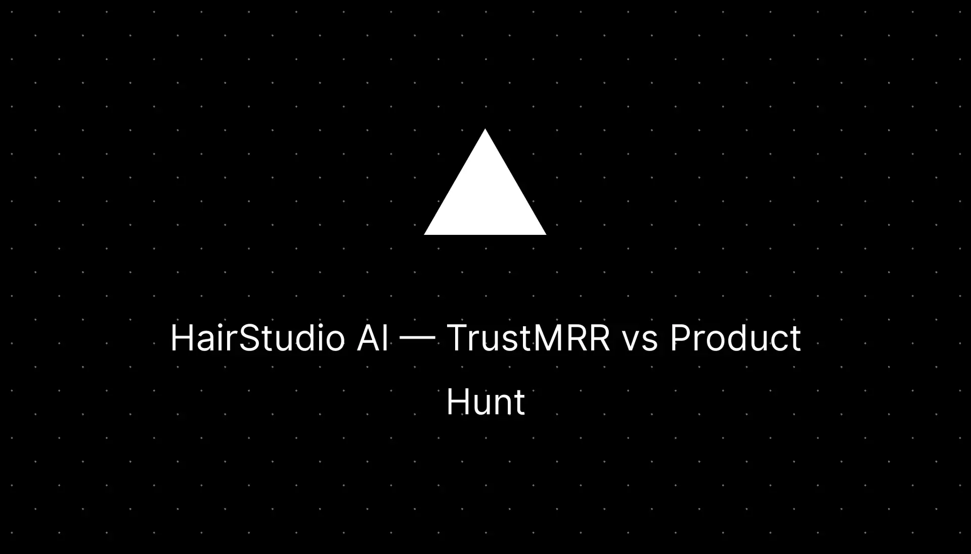 HairStudio AI Review: TrustMRR vs Product Hunt — Which Platform Gets You More Traction?