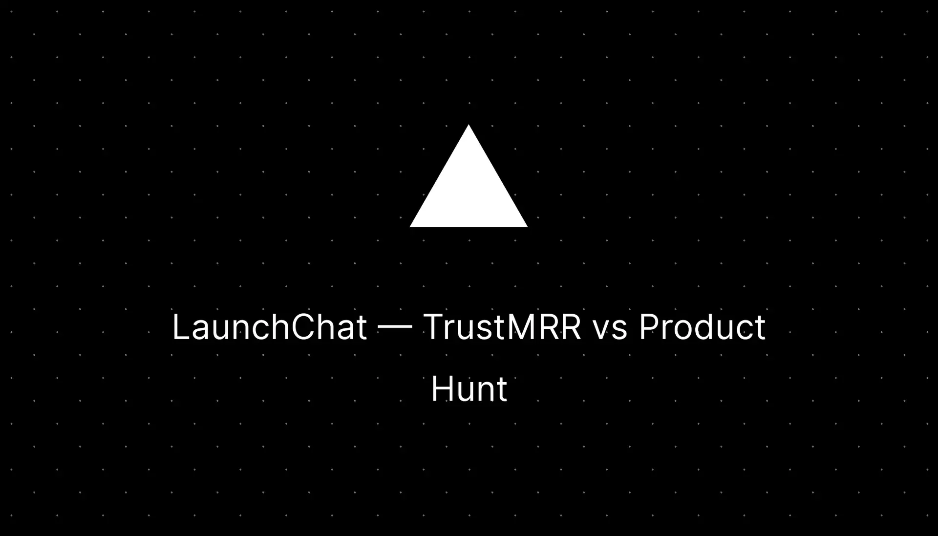 LaunchChat Review: TrustMRR vs Product Hunt — Which Platform Gets You More Traction?