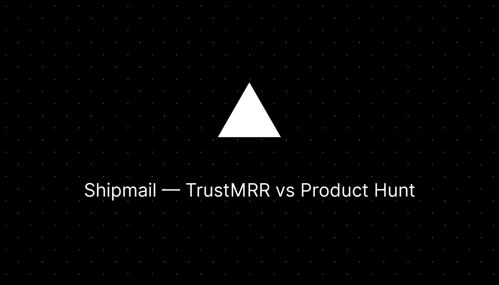 Shipmail Review: TrustMRR vs Product Hunt — Which Platform Gets You More Traction?