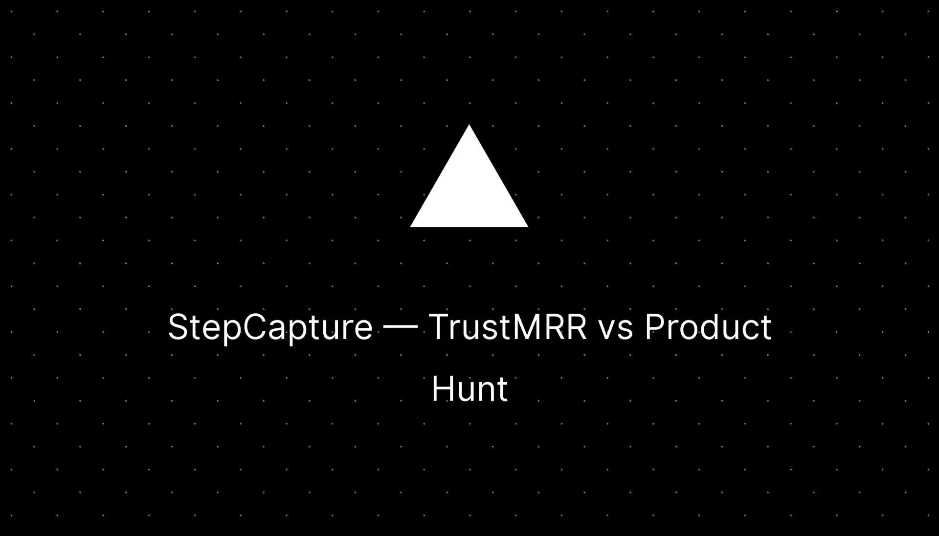StepCapture Review: TrustMRR vs Product Hunt — Which Platform Gets You More Traction?