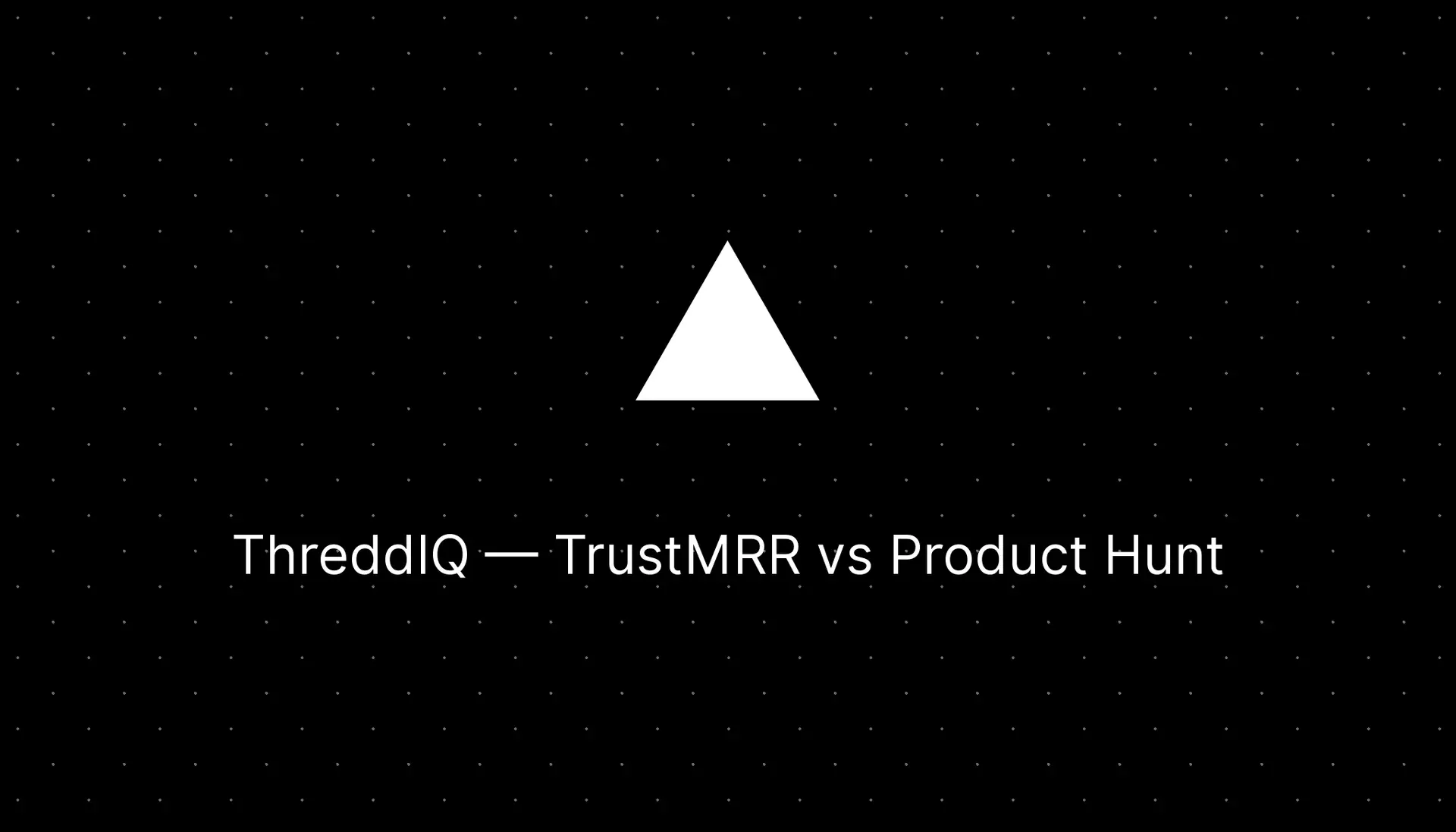 ThreddIQ Review: TrustMRR vs Product Hunt — Which Platform Gets You More Traction?